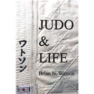 Judo & Life by Watson, Brian N., 9781490792620