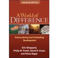 A World of Difference, Second Edition Encountering and Contesting Development by Sheppard, Eric; Porter, Philip W.; Faust, David R.; Nagar, Richa, 9781606232620