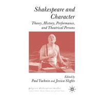 Shakespeare and Character Theory, History, Performance and Theatrical Persons by Yachnin, Paul; Slights, Jessica, 9780230572621