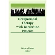 Occupational Therapy With Borderline Patients by Gibson; Diane, 9780866562621