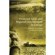 Protected Areas and Regional Development in Europe: Towards a New Model for the 21st Century by Mose,Ingo;Mose,Ingo, 9781138262621
