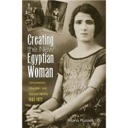 Creating the New Egyptian Woman Consumerism, Education, and National Identity, 1863-1922 by Russell, Mona, 9781403962621
