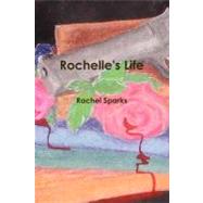 Rochelle's Life by Sparks, Rachel; Wells, Leslie, 9781435712621
