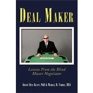 Deal Maker : Lessons from the Blind Master Negotiator by Klatt, Joseph Dean, Ph.d.; Forbes, Michael M., 9781449052621