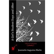 A Girl's Student Days and After by Marks, Jeannette Augustus, 9781519272621