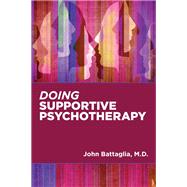 Doing Supportive Psychotherapy by Battaglia, John, M.D., 9781615372621