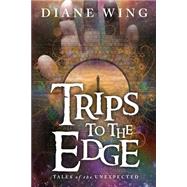 Trips to the Edge by Wing, Diane, 9781615992621