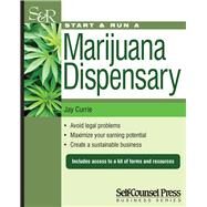 Start & Run a Marijuana Dispensary or Pot Shop Wherever It Is Legal! by Currie, Jay, 9781770402621
