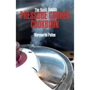 The Basic Basics Pressure Cooker Cookbook by Patten, Marguerite, 9781906502621