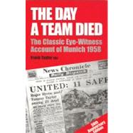 The Day a Team Died; The Classic Eye-Witness Account of Munich 1958 by Unknown, 9780285632622