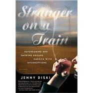 Stranger on a Train Daydreaming and Smoking Around America with Interruptions by Diski, Jenny, 9780312422622