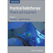 Practical Radiotherapy Physics and Equipment by Cherry, Pam; Duxbury, Angela M., 9781119512622