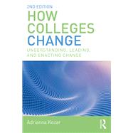 How Colleges Change: Understanding, Leading, and Enacting Change by Kezar; Adrianna, 9781138562622