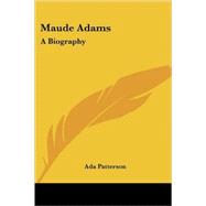 Maude Adams: A Biography by Patterson, Ada, 9781430442622