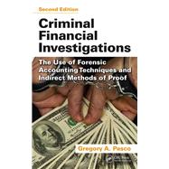 Criminal Financial Investigations: The Use of Forensic Accounting Techniques and Indirect Methods of Proof, Second Edition by Pasco; Gregory A., 9781466562622