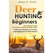 Deer Hunting for Beginners by Clark, Jason T., 9781505232622