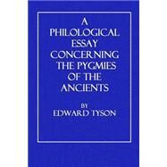A Philological Essay Concerning the Pygmies of the Ancients by Tyson, Edward; Windle, Bertram C. A., 9781505782622