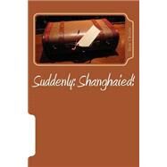 Suddenly Shanghaied! by Christo, Rose, 9781517662622