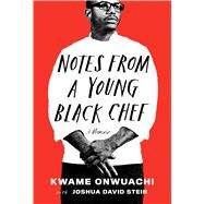 Notes from a Young Black Chef A Memoir by Onwuachi, Kwame; Stein, Joshua David, 9781524732622