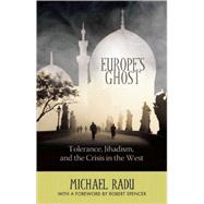 Europe's Ghost : Tolerance, Jihadism, and the Crisis in the West by Radu, Michael, 9781594032622