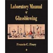 Laboratory Manual of Glassblowing by Frary, Francis C., Ph.D., 9781603862622