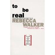 To Be Real Telling the Truth and Changing the Face of Feminism by WALKER, REBECCA EDBY, 9780385472623