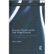 Economic Growth and the High Wage Economy: Choices, Constraints and Opportunities in the Market Economy by Altman; Morris, 9780415232623