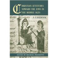 Christian Attitudes Toward the Jews in the Middle Ages: A Casebook by Frassetto,Michael, 9780415542623