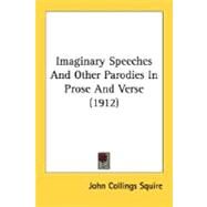 Imaginary Speeches And Other Parodies In Prose And Verse by Squire, John Collings, 9780548752623