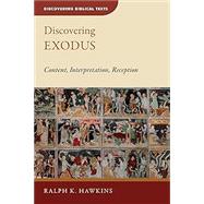 Discovering Exodus: Content, Interpretation, Reception (Discovering Biblical Texts (Dbt)) by Hawkins, Ralph K, 9780802872623