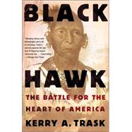 Black Hawk The Battle for the Heart of America by Trask, Kerry A., 9780805082623