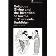 Religious Giving and the Invention of Karma in Theravada Buddhism by Egge,James, 9781138862623