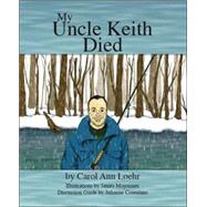 My Uncle Keith Died by Loehr, Carol Ann; Mojonnier, James; Cosentino, Julianne (CON), 9781425102623