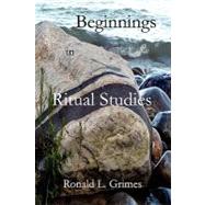 Beginnings in Ritual Studies by Grimes, Ronald L., 9781453752623