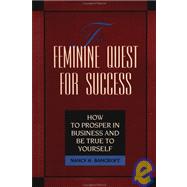 The Feminine Quest for Success How to Prosper in Business and Be True to Yourself by BANCROFT, NANCY, 9781881052623