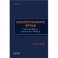 Understanding Style Practical Ways to Improve Your Writing by Glaser, Joe, 9780199342624