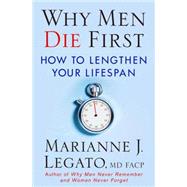Why Men Die First : How to Lengthen Your Lifespan by Legato, Marianne J., 9780230612624