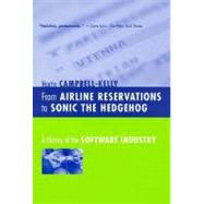 From Airline Reservations to Sonic the Hedgehog A History of the Software Industry by Campbell-Kelly, Martin, 9780262532624
