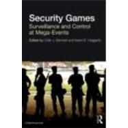 Security Games: Surveillance and Control at Mega-Events by Bennett; Colin J., 9780415602624