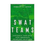 Swat Teams Explosive Face-offs With America's Deadliest Criminals by Snow, Robert L., 9780738202624