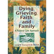 Dying, Grieving, Faith, and Family: A Pastoral Care Approach by Koenig; Harold G, 9780789002624