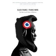 Black France / France Noire: The History and Politics of Blackness by Keaton, Trica Danielle; Sharpley-Whiting, T. Denean; Stovall, Tyler, 9780822352624