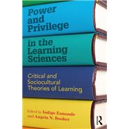 Power and Privilege in the Learning Sciences: Critical and Sociocultural Theories of Learning by Esmonde; Indigo, 9781138922624