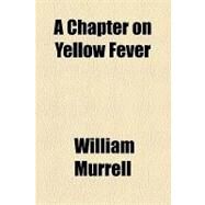 A Chapter on Yellow Fever by Murrell, William, 9781154522624