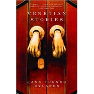 Venetian Stories by RYLANDS, JANE TURNER, 9781400032624