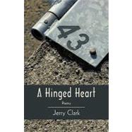 A Hinged Heart: Poetry by Clark, Jerry, 9781440182624
