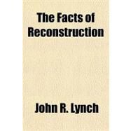 The Facts of Reconstruction by Lynch, John R., 9781443222624