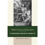 Milton's Socratic Rationalism The Conversations of Adam and Eve in Paradise Lost by Davies, David Oliver, 9781498532624