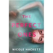 The Perfect Ones A Thriller by Hackett, Nicole, 9781639102624
