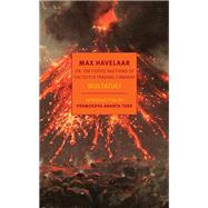 Max Havelaar Or, the Coffee Auctions of The Dutch Trading Company by Multatuli; Rilke, Ina; McKay, David; Toer, Pramoedya Ananta, 9781681372624